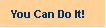You Can Do It